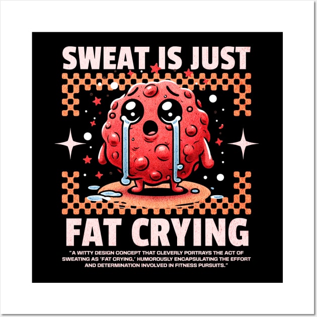 Funny Gym, Sweat  is Just Fat Crying Wall Art by Create Magnus